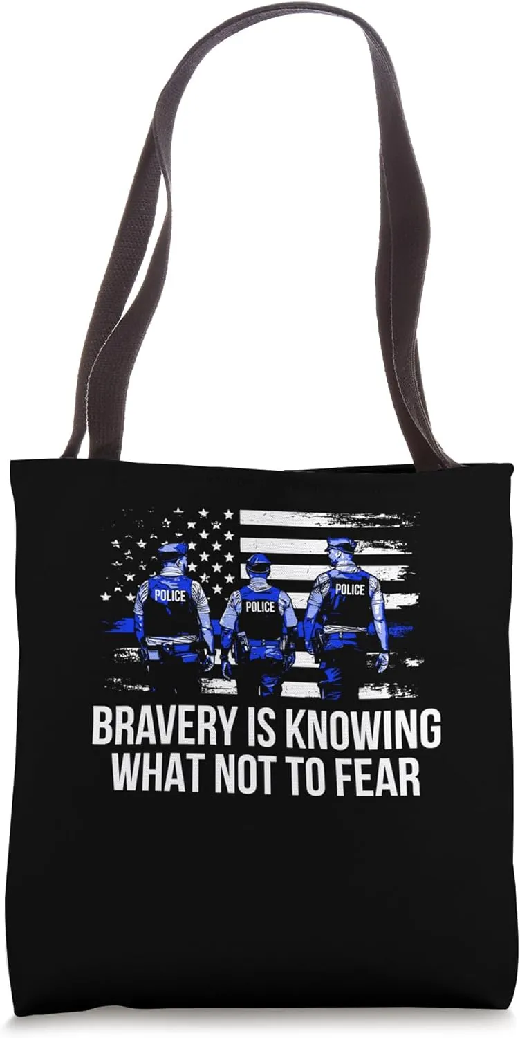 Bravery is What Not to Fear Police Officer First Responders Tote Bag