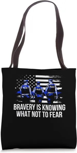 Bravery is What Not to Fear Police Officer First Responders Tote Bag