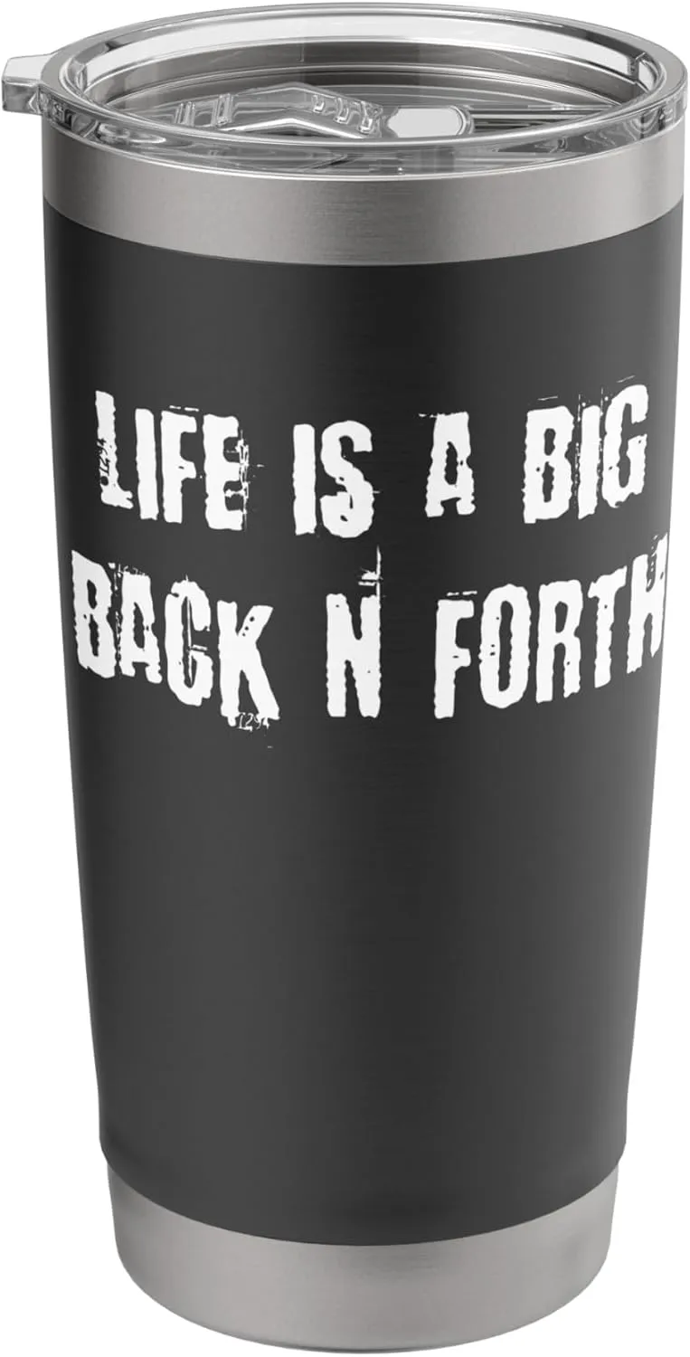 Life is a Big Back N Forth Stainless Steel Insulated Tumbler