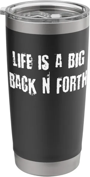 Life is a Big Back N Forth Stainless Steel Insulated Tumbler