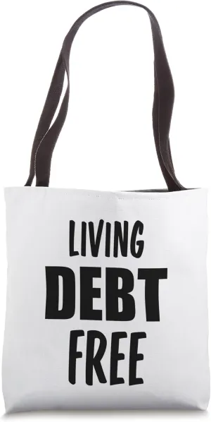 Living Debt Free Financial Freedom Finance Independence Tote Bag